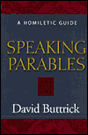 Speaking Parables: A Homiletic Guide, by Buttrick, David