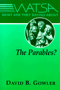 What Are They Saying about the Parables? by Gowler, David B.